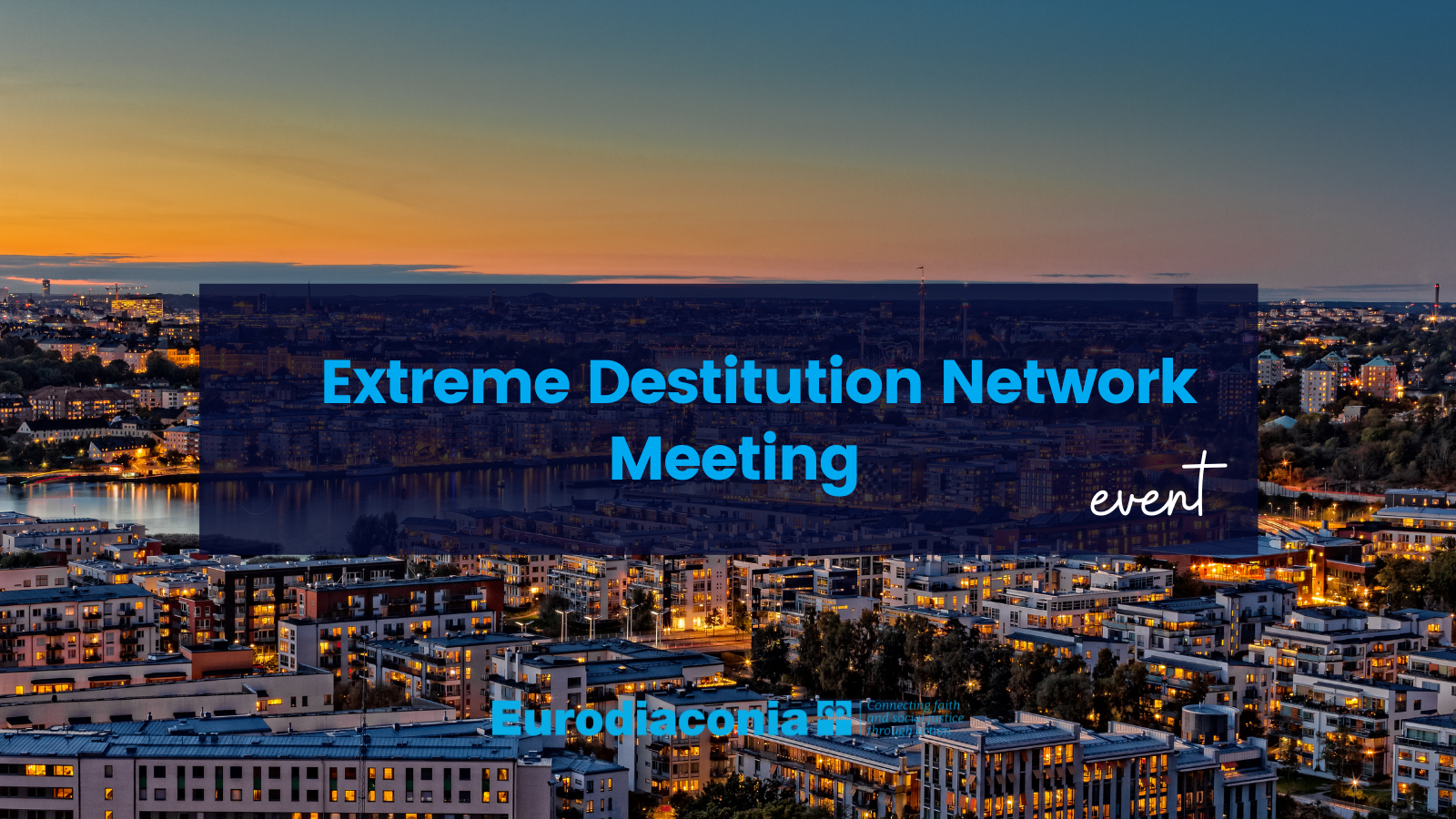 Extreme Destitution Network Meeting - Homelessness: Prevention, integrated services, and Housing-led solutions | 16-17 June 2022